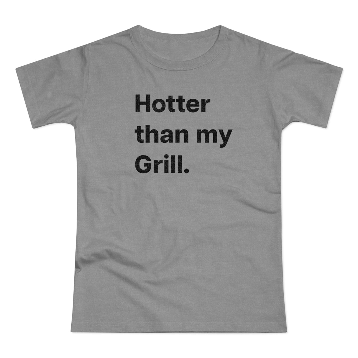 Hotter then my Grill. B. Women's #E190