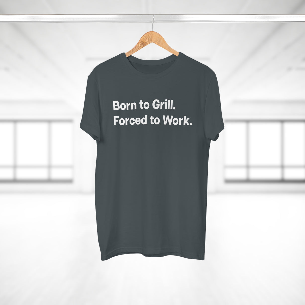 Born to Grill. Forced to Work. E190