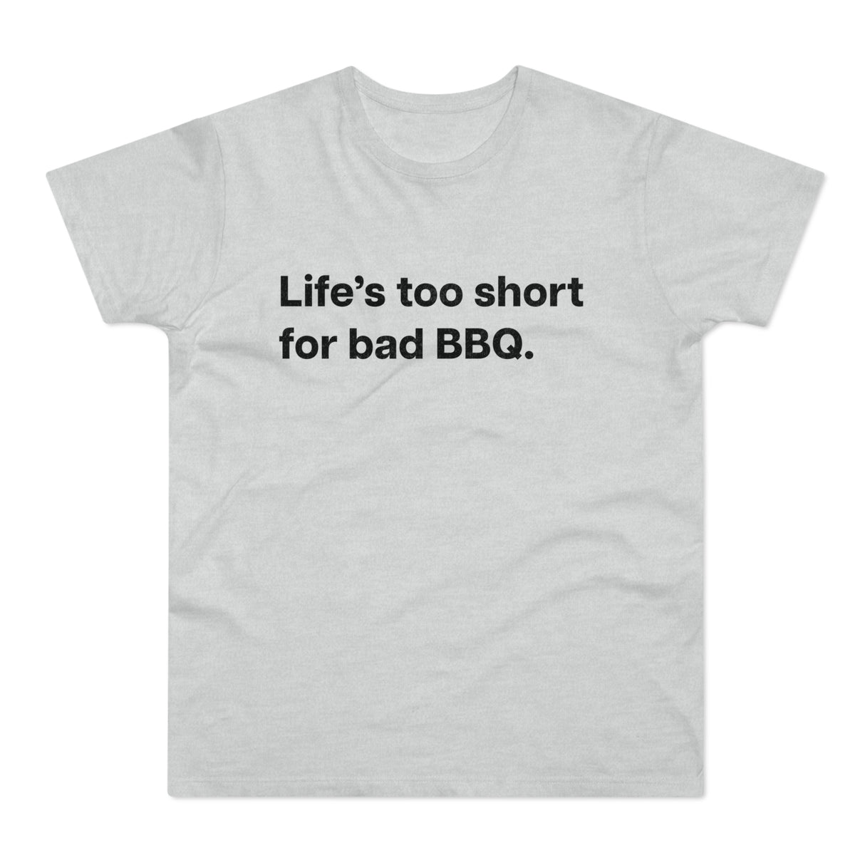 Life's to short for bad BBQ. E190