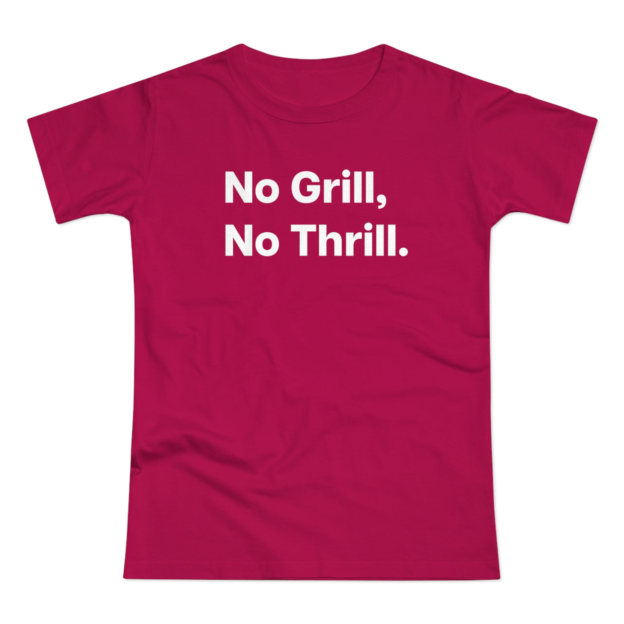 No Grill, No Thrill. B. Women's #E190