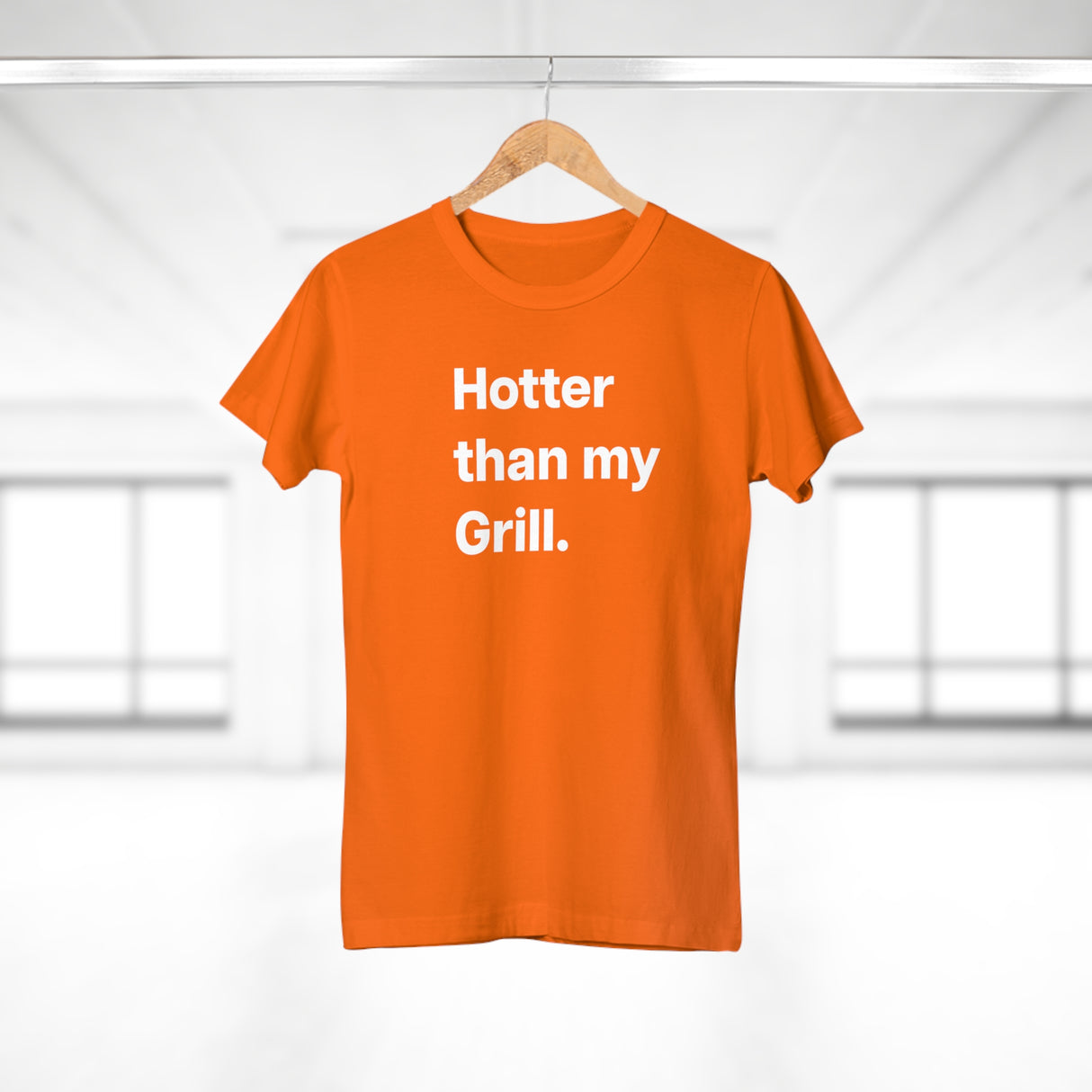Hotter then my Grill. B. Women's #E190