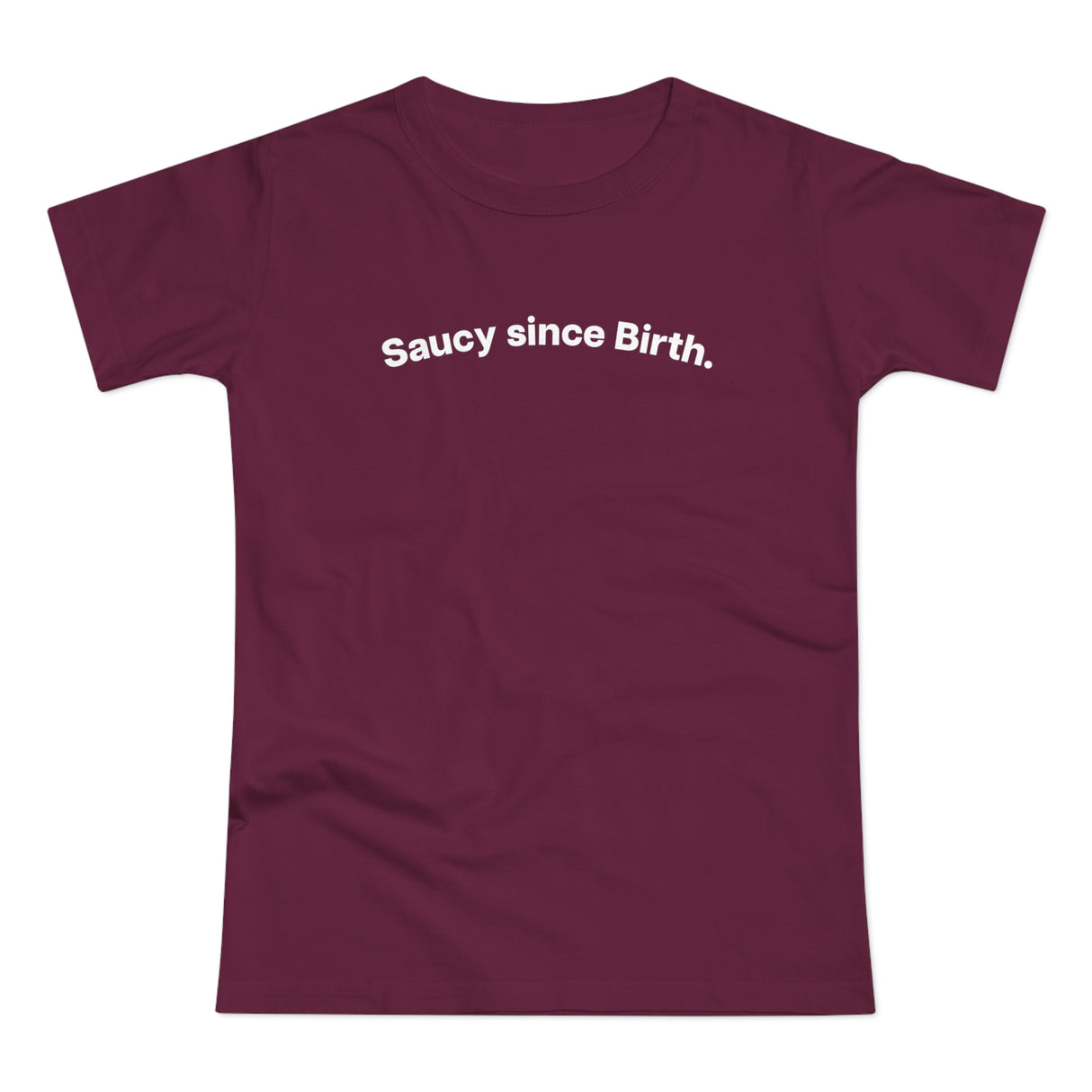 Saucy since Birth. C. Women's #E190