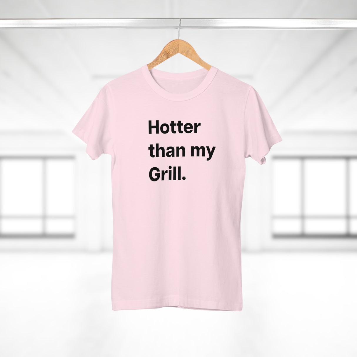 Hotter then my Grill. B. Women's #E190