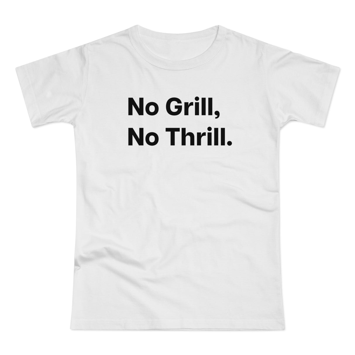No Grill, No Thrill. B. Women's #E190