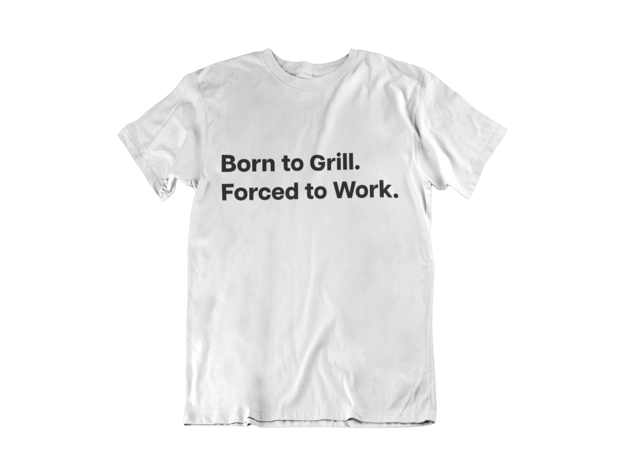 Born to Grill. Forced to Work. E190