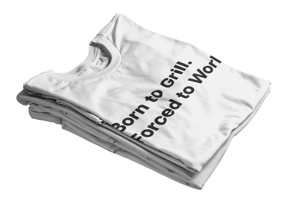 Born to Grill. Forced to Work. E190