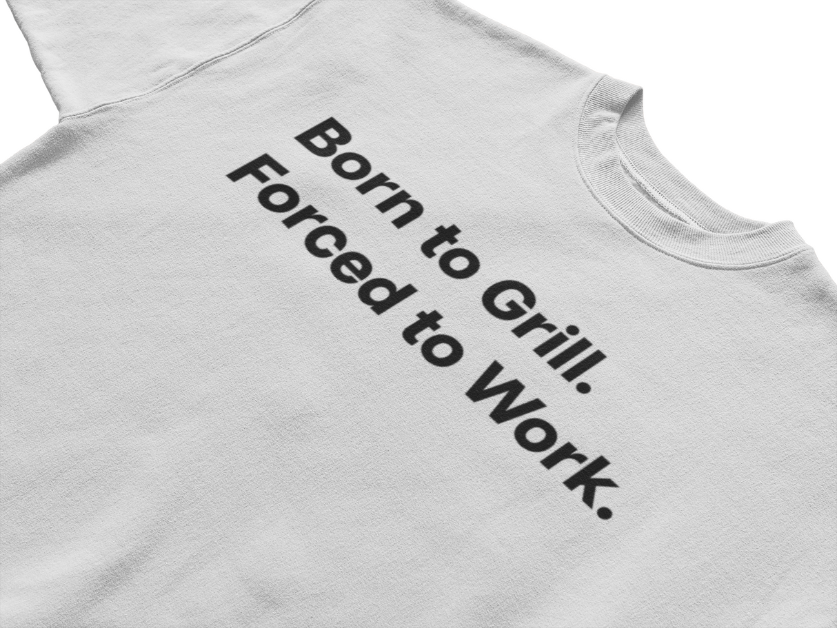 Born to Grill. Forced to Work. E190