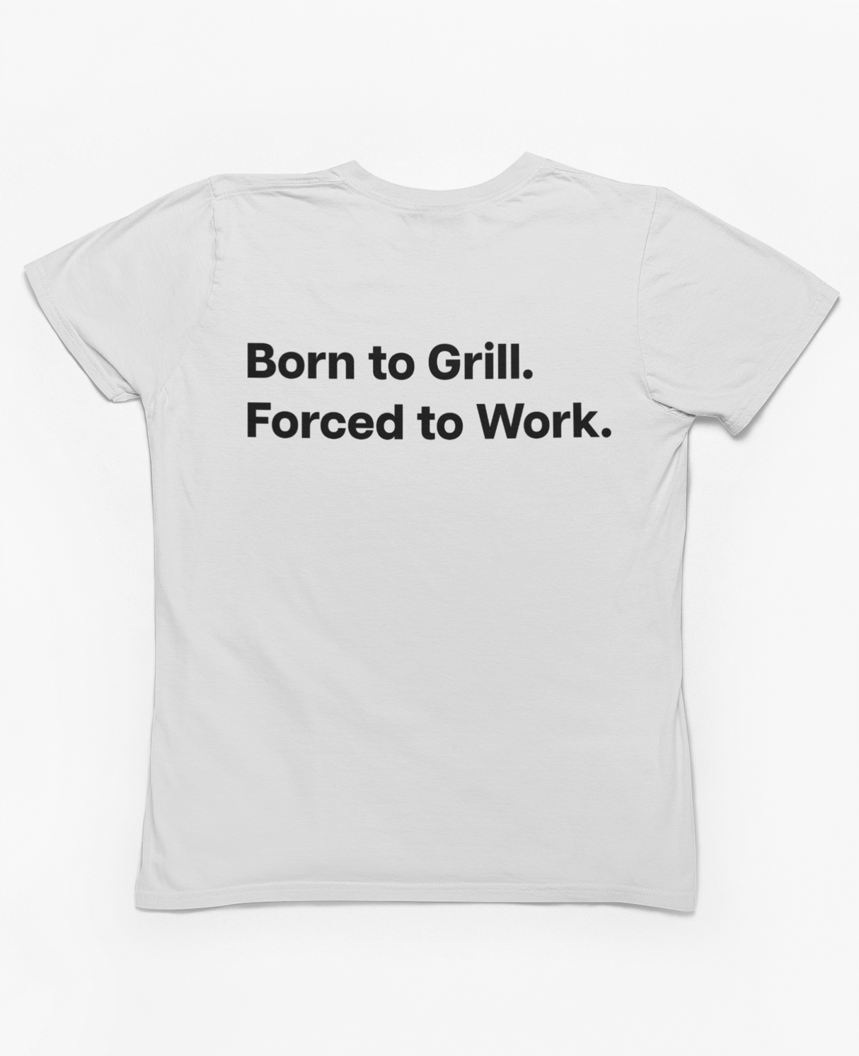 Born to Grill. Forced to Work. E190