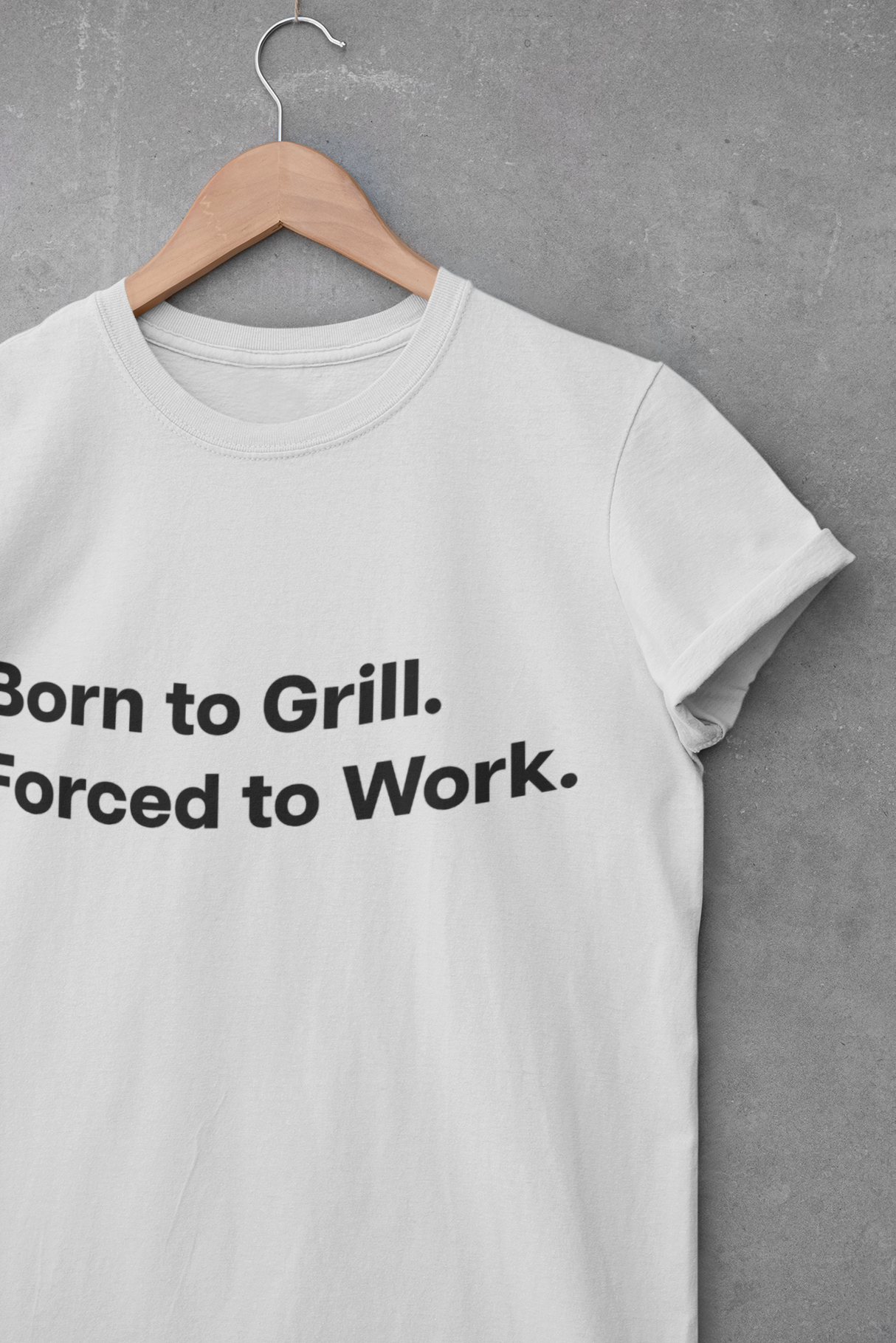Born to Grill. Forced to Work. E190