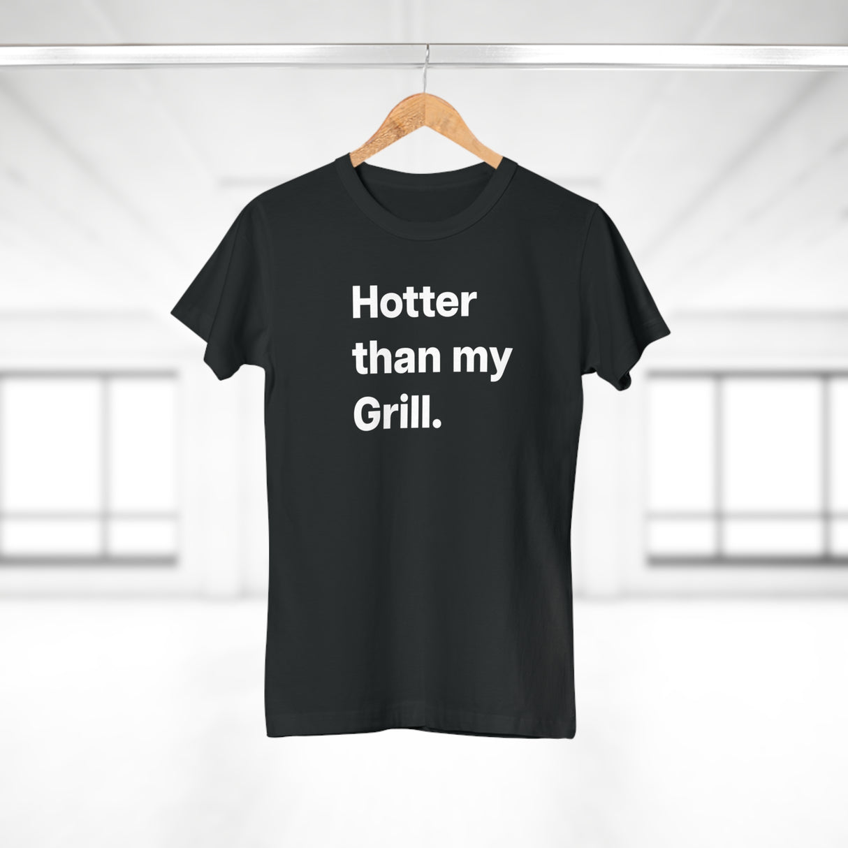 Hotter then my Grill. B. Women's #E190