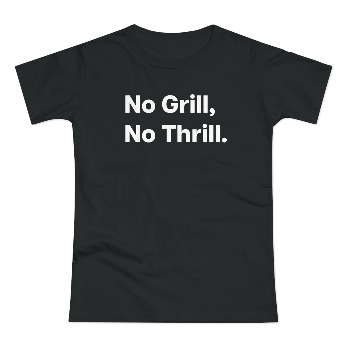 No Grill, No Thrill. B. Women's #E190