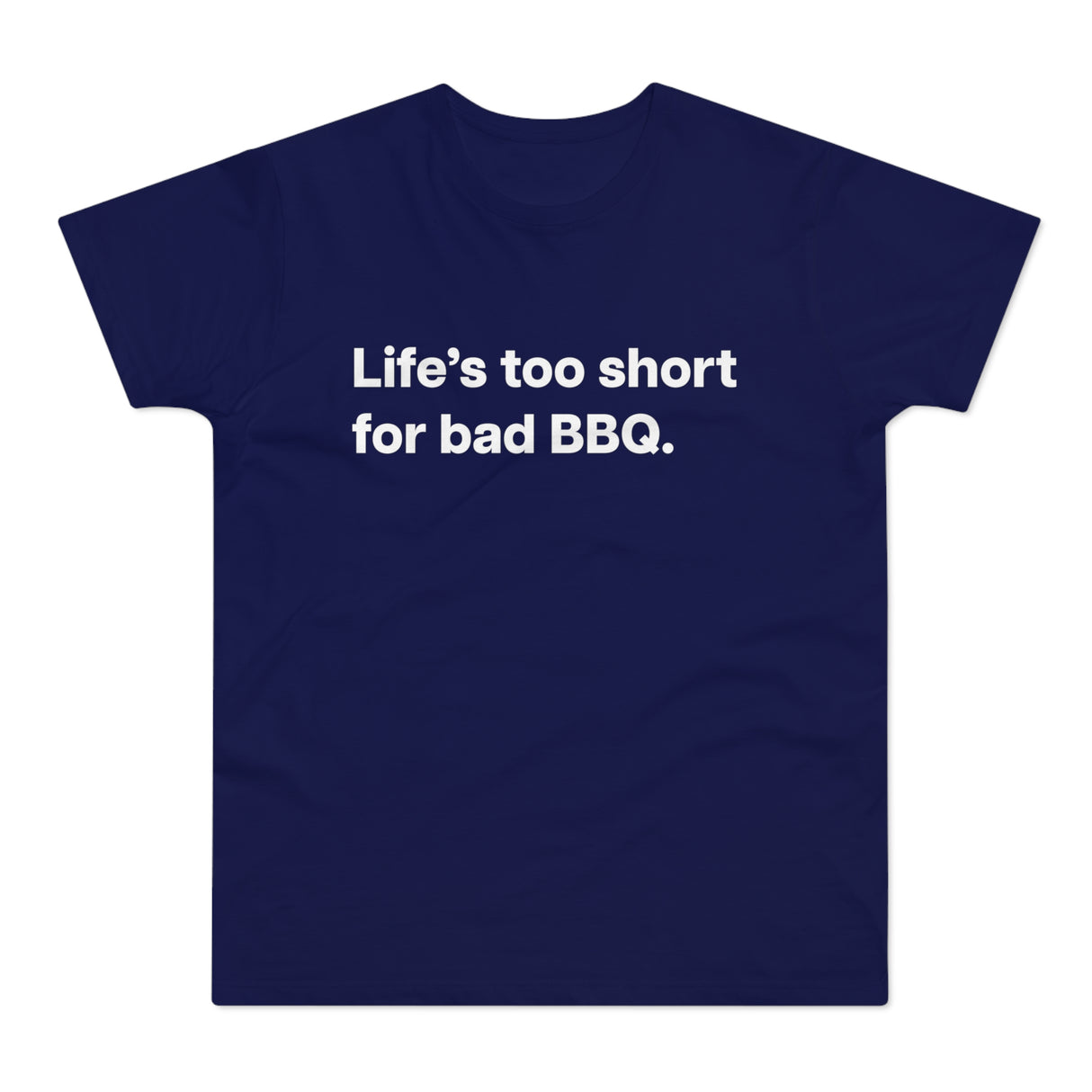 Life's to short for bad BBQ. E190