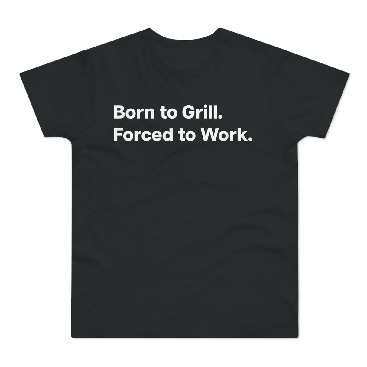 Born to Grill. Forced to Work. E190