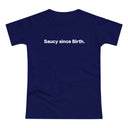 Saucy since Birth. Women's #E190
