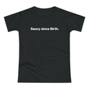 Saucy since Birth. Women's #E190