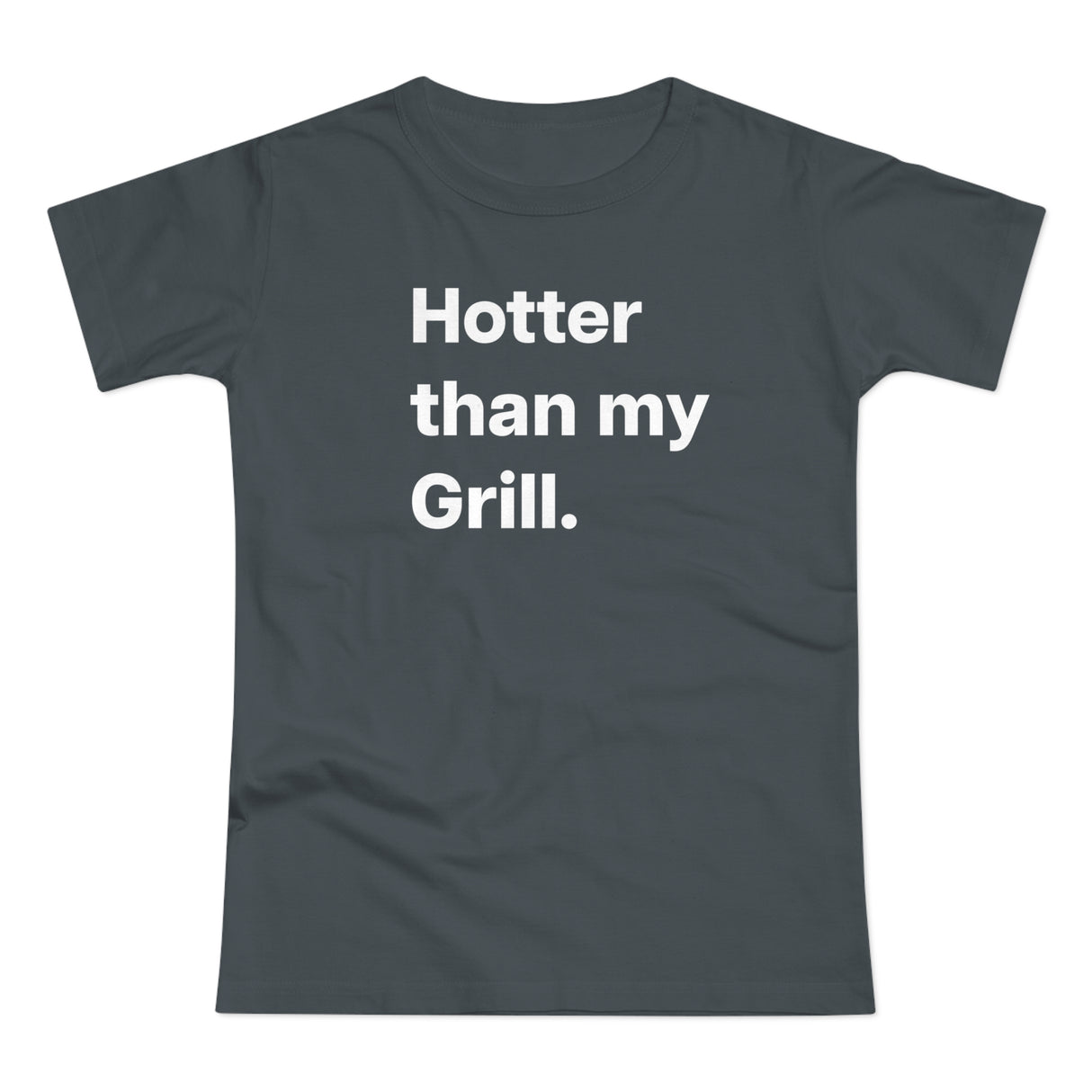 Hotter then my Grill. B. Women's #E190