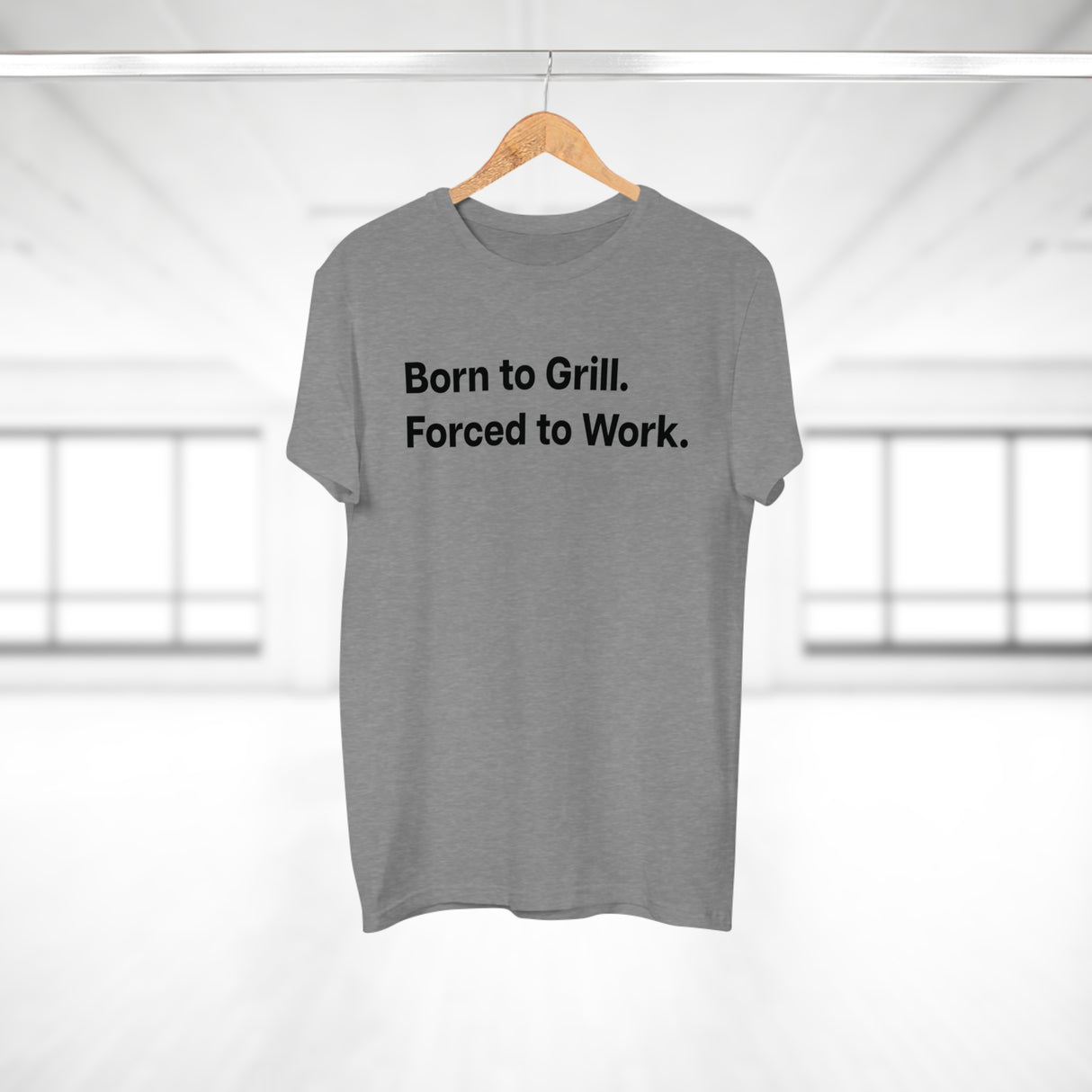 Born to Grill. Forced to Work. E190