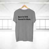 Born to Grill. Forced to Work. E190