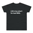 Life's to short for bad BBQ. E190