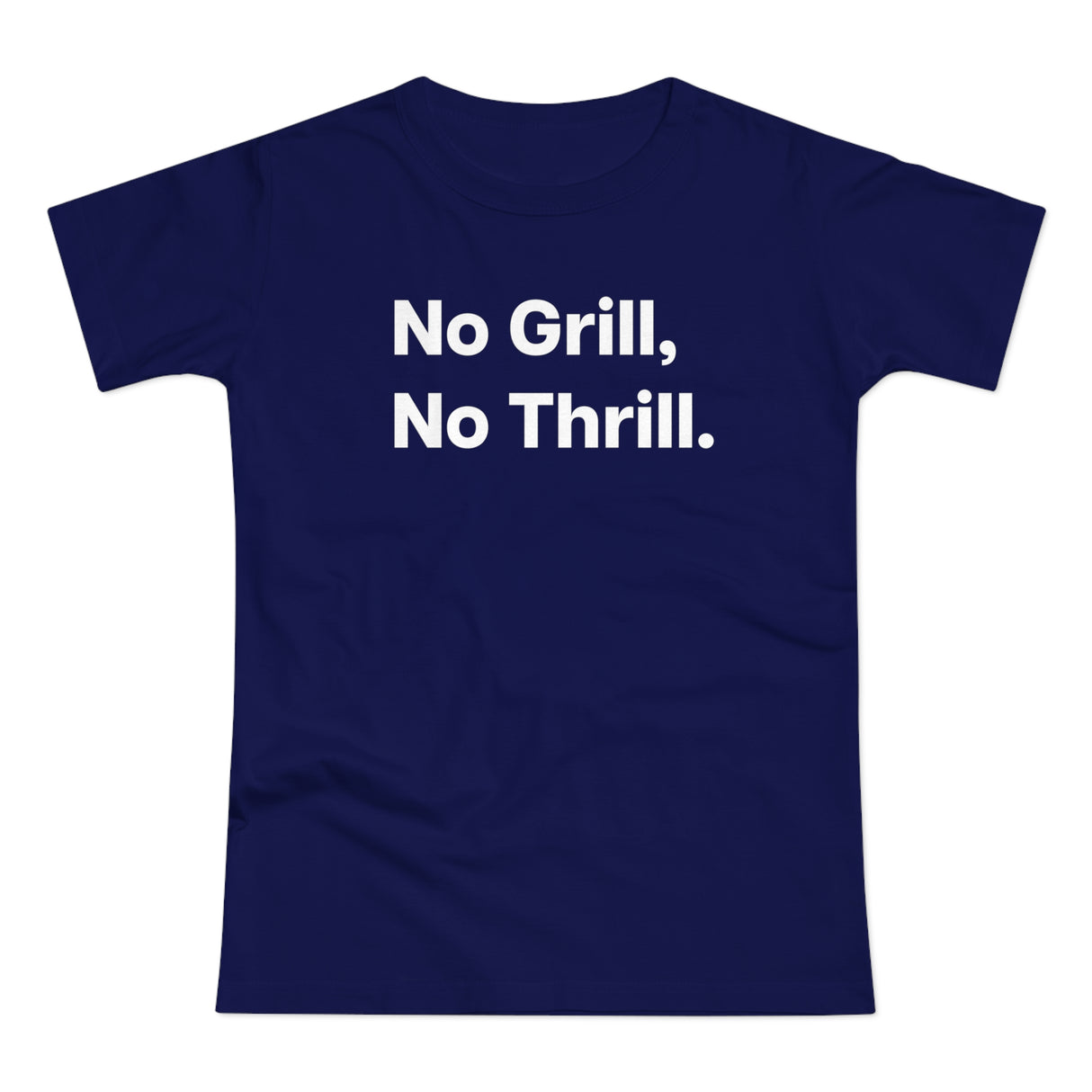 No Grill, No Thrill. B. Women's #E190