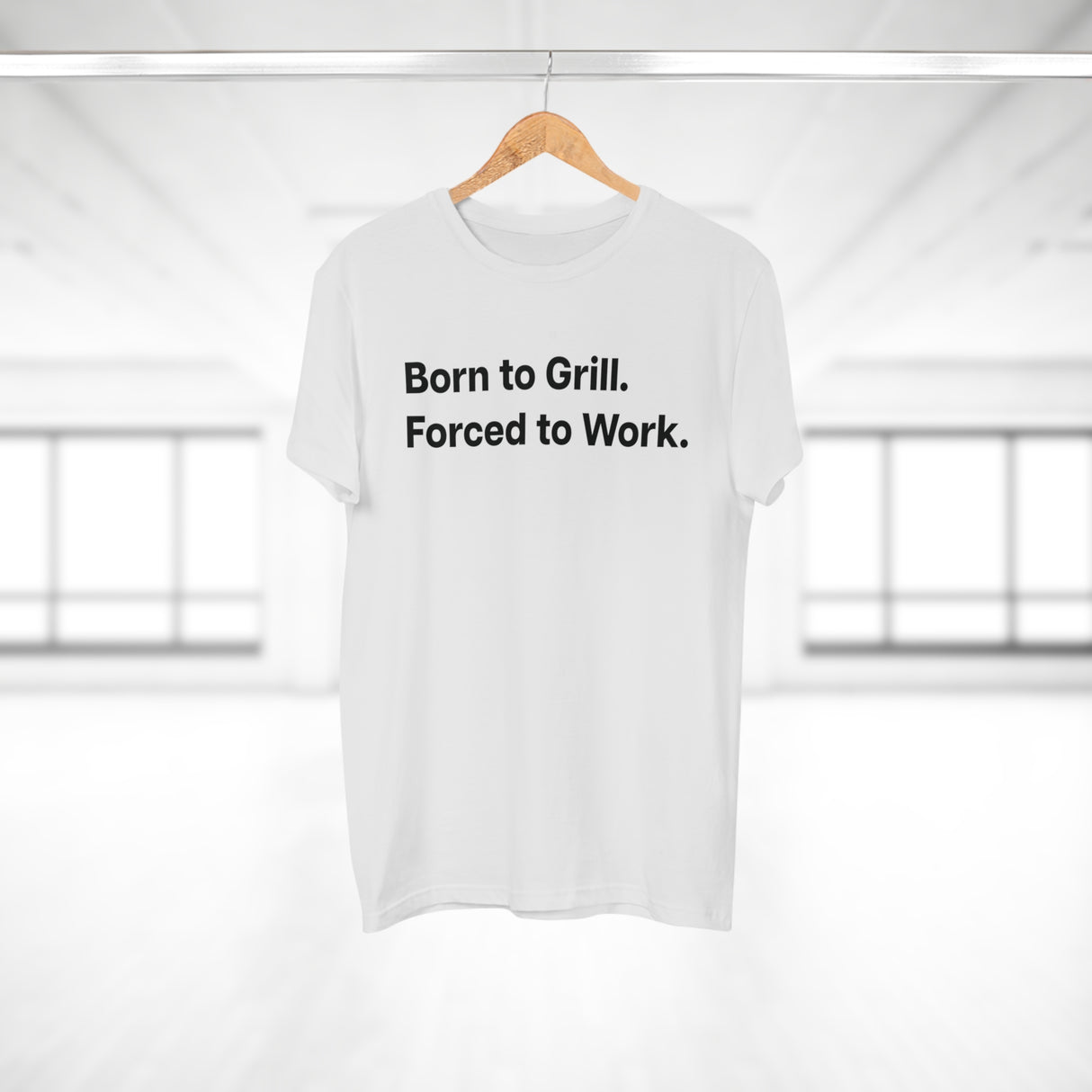 Born to Grill. Forced to Work. E190
