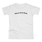 Saucy since Birth. C. Women's #E190