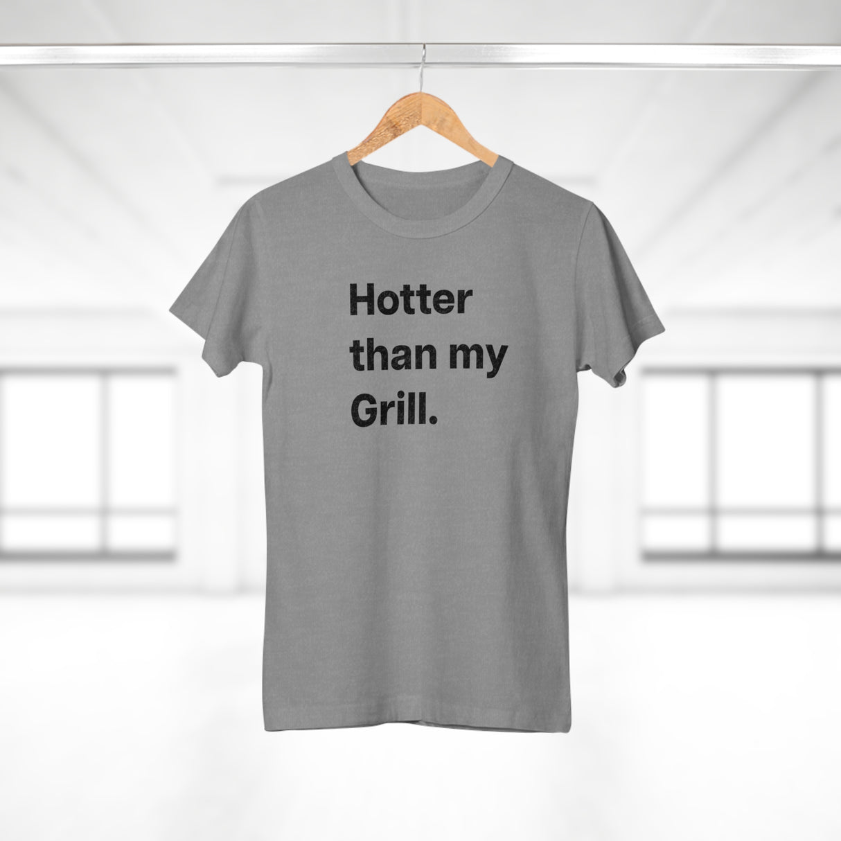 Hotter then my Grill. B. Women's #E190