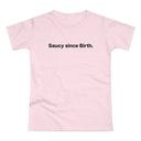 Saucy since Birth. Women's #E190