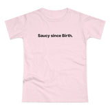 Saucy since Birth. Women's #E190