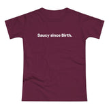 Saucy since Birth. Women's #E190