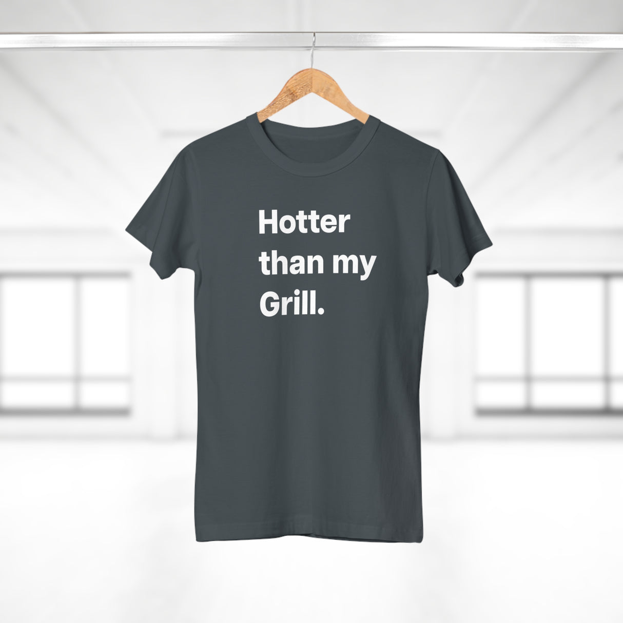 Hotter then my Grill. B. Women's #E190
