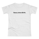 Saucy since Birth. Women's #E190