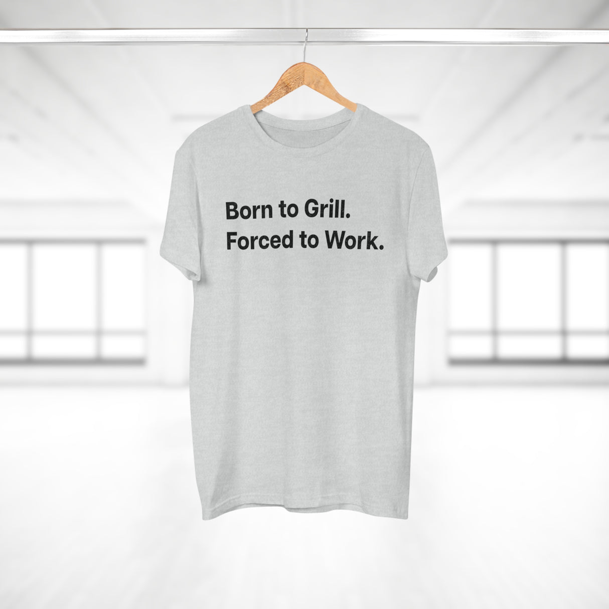 Born to Grill. Forced to Work. E190