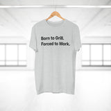 Born to Grill. Forced to Work. E190