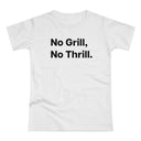 No Grill, No Thrill. B. Women's #E190