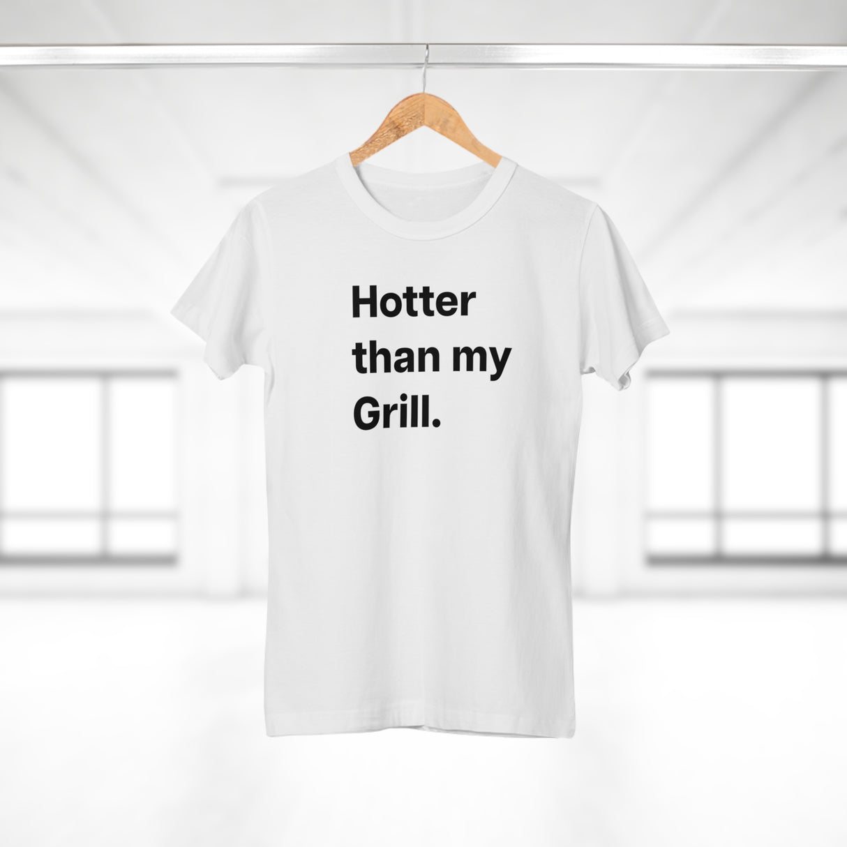 Hotter then my Grill. B. Women's #E190