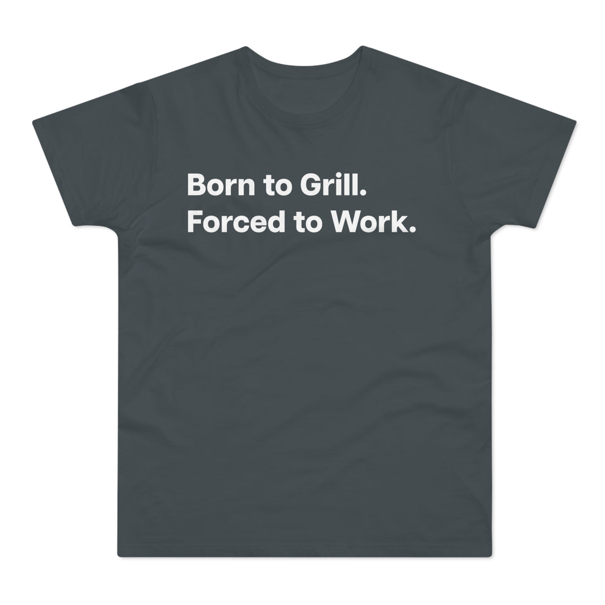 Born to Grill. Forced to Work. E190