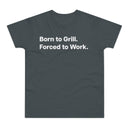 Born to Grill. Forced to Work. E190