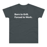 Born to Grill. Forced to Work. E190