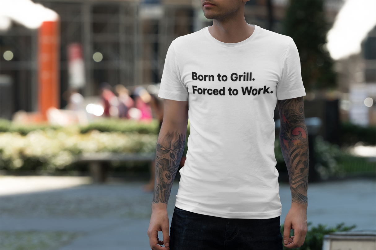 Born to Grill. Forced to Work. E190