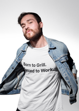 Born to Grill. Forced to Work. E190