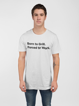 Born to Grill. Forced to Work. E190