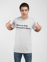Born to Grill. Forced to Work. E190