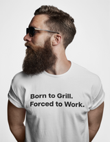 Born to Grill. Forced to Work. E190
