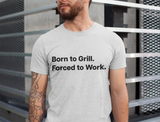 Born to Grill. Forced to Work. E190