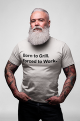 Born to Grill. Forced to Work. E190