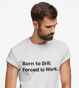 Born to Grill. Forced to Work. E190