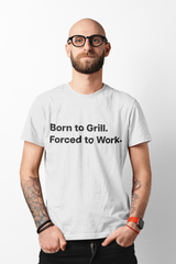 Born to Grill. Forced to Work. E190