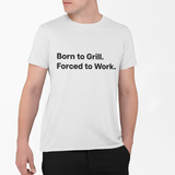 Born to Grill. Forced to Work. E190