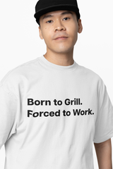 Born to Grill. Forced to Work. E190